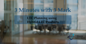 3 Minutes with 3 Mark 'LTC Planning using Hybrid LTC Products' by Scott Meyers